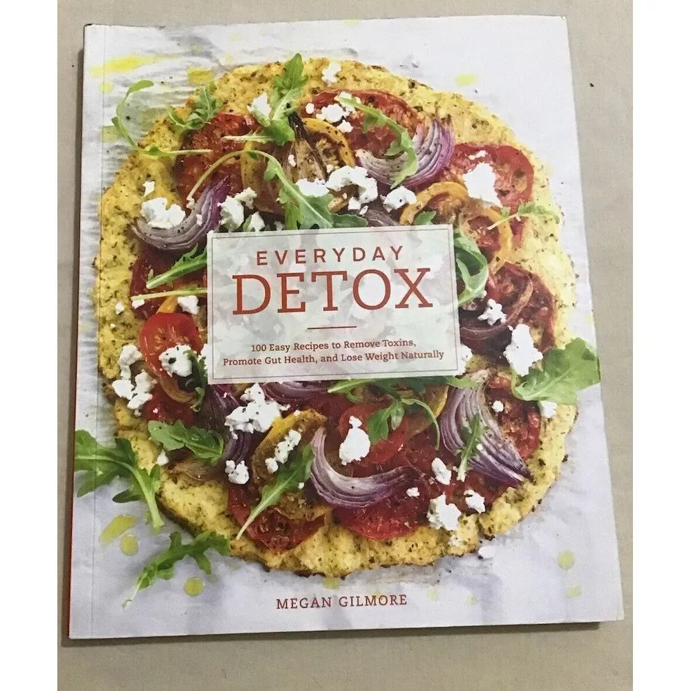 Everyday Detox : 100 Easy Recipes to Remove Toxins, Promote Gut Health, and Lose